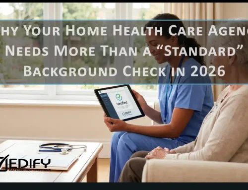 Why Your Home Health Care Agency Needs More Than a &ldquo;Standard&rdquo; Background Check in 2026