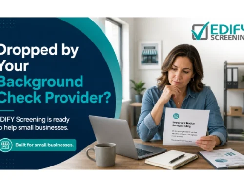Dropped by Your Background Check Provider? EDIFY Screening Is Ready to Help Small Businesses